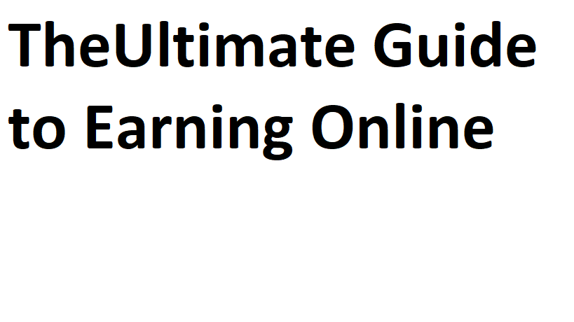 The Ultimate Guide to Earning Online: